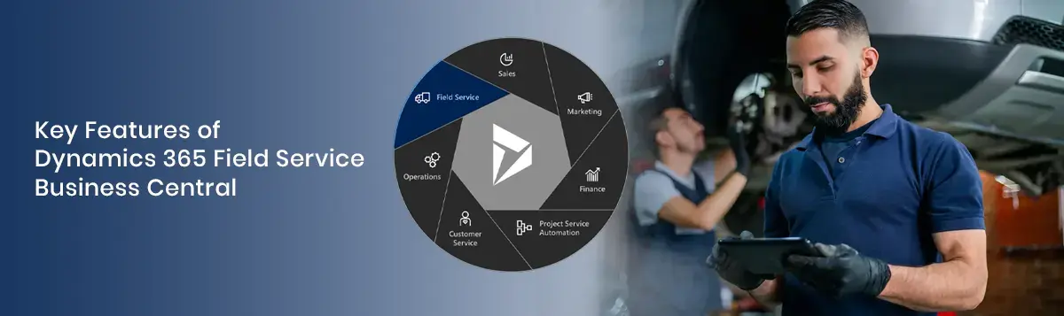 Key Features and Benefits of Integrating Dynamics 365 Field Service and Business Central